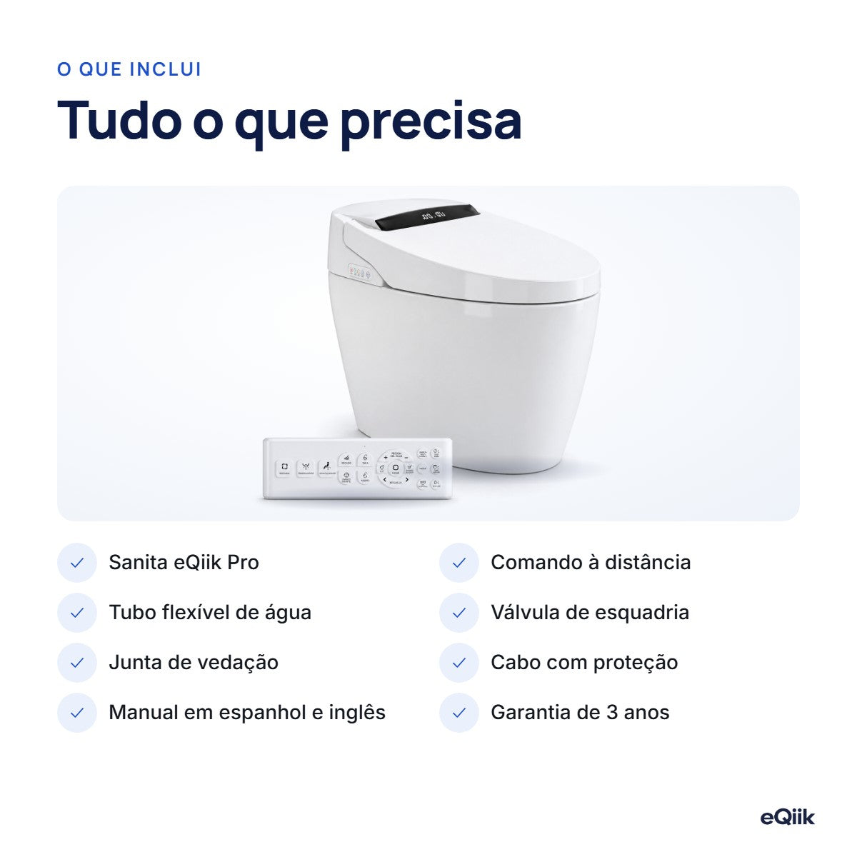 O que inclui a eQiik Pro: sanita, comando à distância, tubo flexível, válvula de esquadria, junta de vedação, cabo, manual em espanhol e garantia de 3 anos